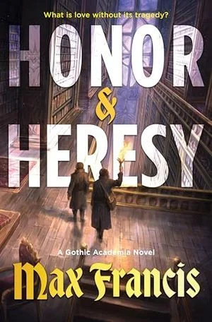 Cover Image of Honor & Heresy: A Gothic Academia Novel by Max Francis
